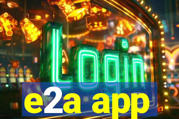 e2a app